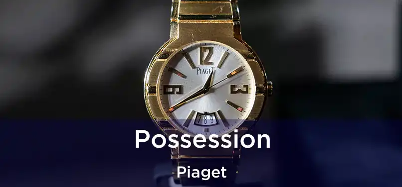  Possession Piaget